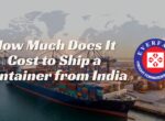 New Guide Explains Container Shipping Costs from India and How Exporters Can Avoid Hidden Freight Charges