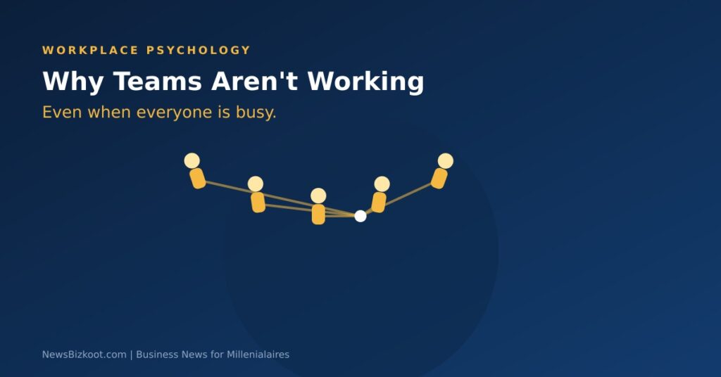 Why Teams Aren’t Working, Even When Everyone Is Busy