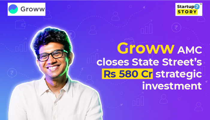 Groww AMC closes State Street’s Rs 580 Cr strategic investment